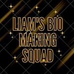 Liam’s Bio Making Squad