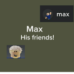Max his friends!