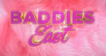 *+$BADDIES EAST$+*