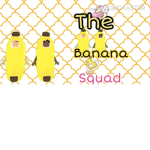 The Banana nana squad