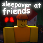 Sleepover at Friends