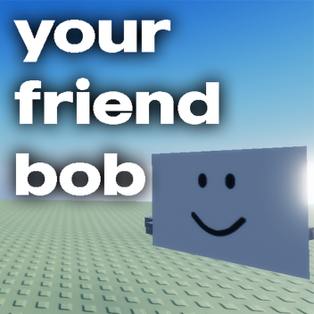 your friend bob