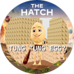 The Hatch - The Tung Tung Egg?