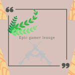 Epic gamer leauge