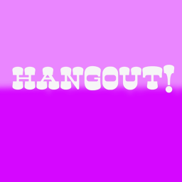 Hangout!