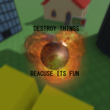 destroy things bc its fun [BETA]