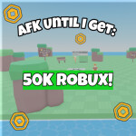🤑AFK Until I Get 50k Robux!🤑