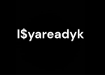 I$yareadyk