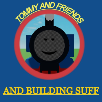 Tommy And Friends, And Building Suff