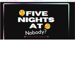 Five Nights at nobody? *story in description*