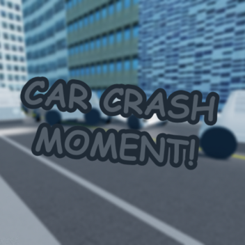 Car Crash Moment