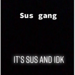Sus gang…