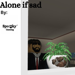 Alone if sad