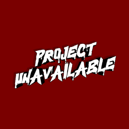 PROJECT: UNAVAILABLE