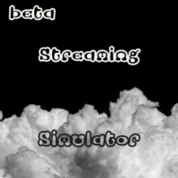 Streaming Simulator! {Beta}
