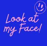 Look At My Face!