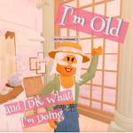 I’m Old and IDK What I’m Doing