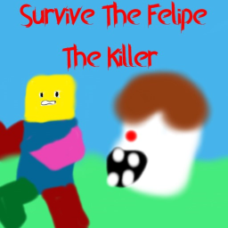 (UPDATE)Survive  The  Felipe  The  Killer psl psl
