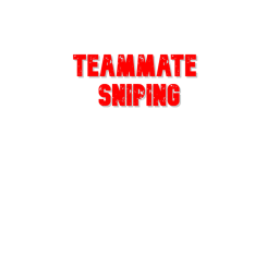 Teammate Sniping!