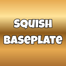 [MAJOR UPDATE!] Squish Baseplate