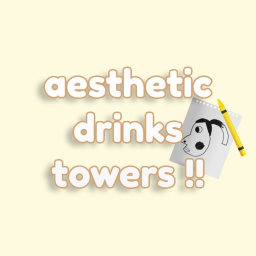 Aesthetic Drinks Towers [HYPERPIGMENTATION EVENT!]