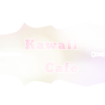!Kawaii Cafe!