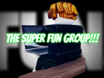 THE SUPER FUN GROUP!!!