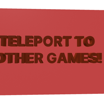 Teleport to another game.