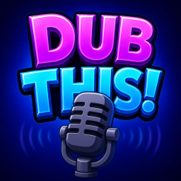 Dub This! 🎙️