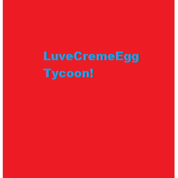 LuveCremeEgg Tycoon