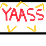 YAASS!