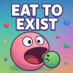 Eat To Exist!