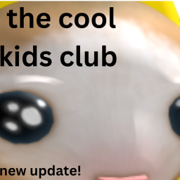 (NEW UPDATE!)The cool kids club