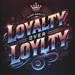 Loyalty over loyalty