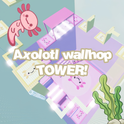 [NEW] Axolotl Wallhop Tower
