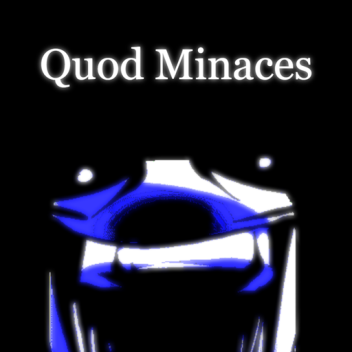 Quod Minaces