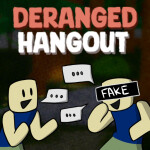 Deranged Hangout