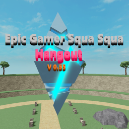 Epic Gamer Squa Squa Hangout