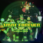 TMNT FOREVER!