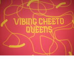 Vibing Cheeto Queens