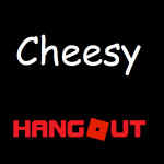 Cheesy hangout (OBSOLETE DO NOT PLAY)