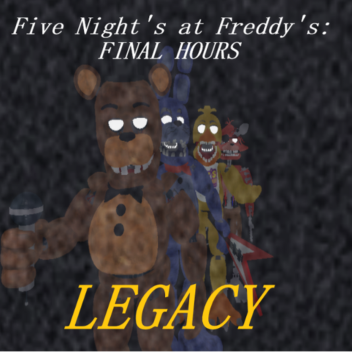Five Nights At Freddy's: Final Hours - LEGACY -
