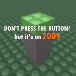 Don't Press the Button! But it's on 2009