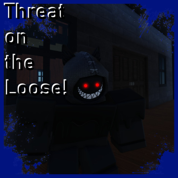 Threat on the Loose!