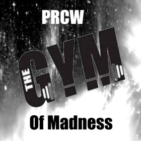 PRCW's Gym Of Madness