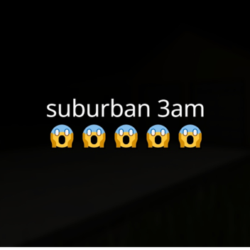 suburban 3am