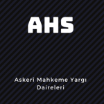 |AHS| Askerî Mahkeme Yargı Daireleri