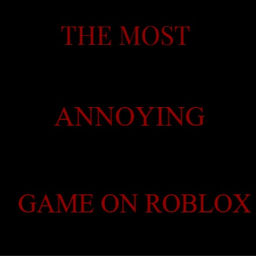 The Most Annoying Game On Roblox