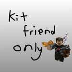 kit friend only
