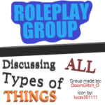 A roleplay Group. Discussing all types of things.